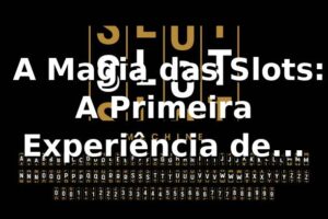 🎰 A Magia das Slots: A Primeira Experiência de Rafael no 365rio