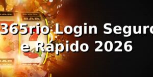 ⭐ 365rio Login Seguro e Rápido 2026
